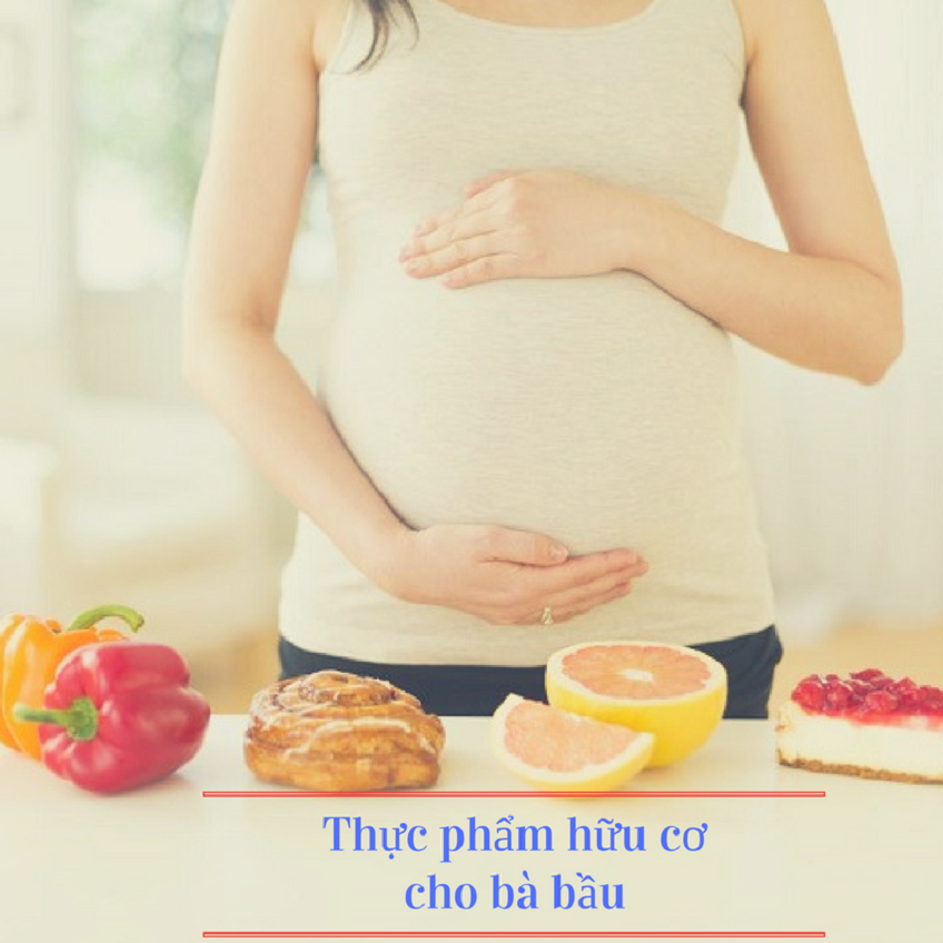 Vì sao nên chọn thực phẩm hữu cơ cho bà bầu?